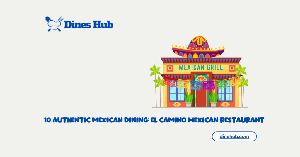 10 Authentic Mexican Dining El Camino Mexican Restaurant