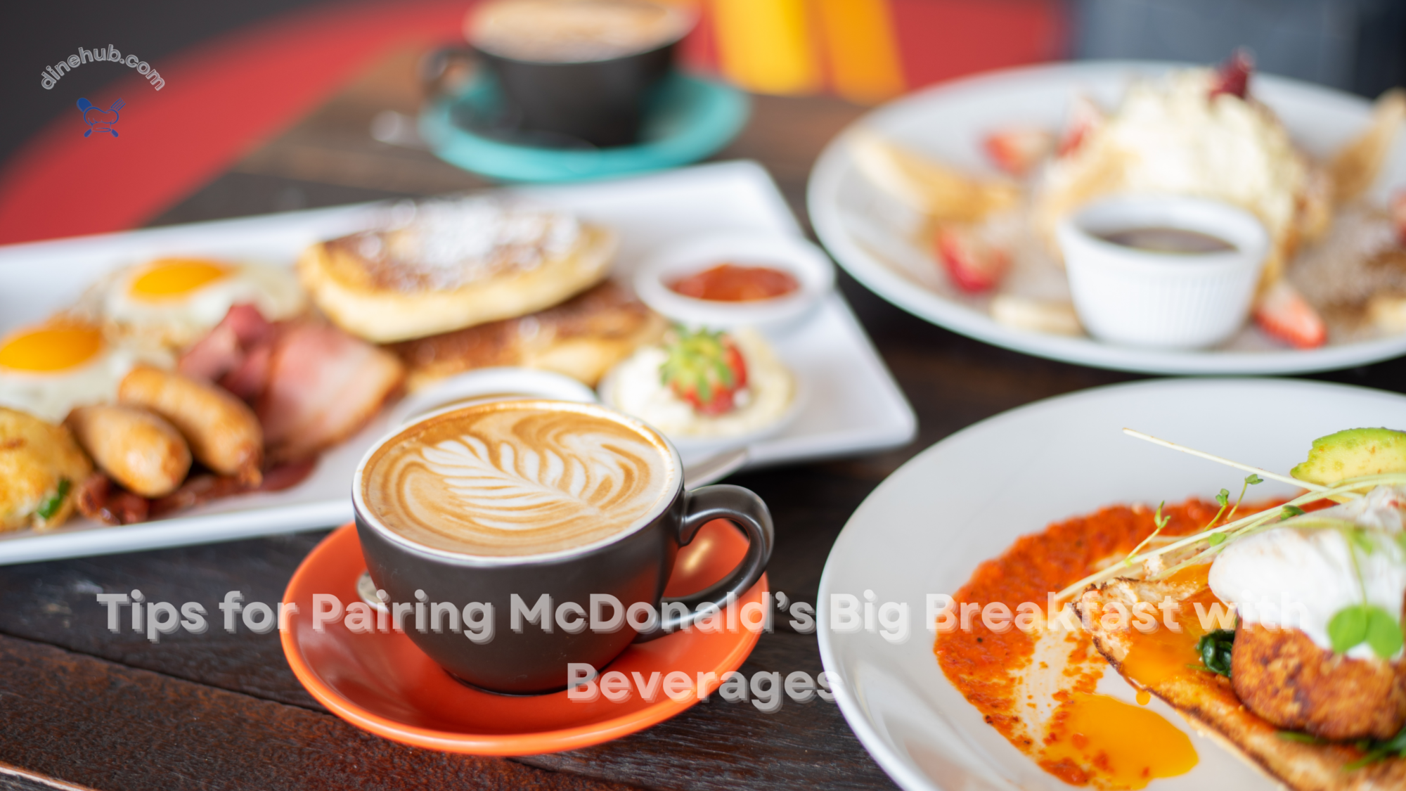 Tips for Pairing McDonald’s Big Breakfast with Beverages