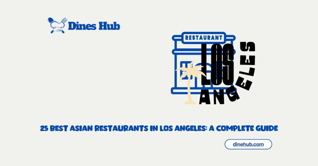 25 Best Asian Restaurants in Los Angeles A Complete Guide