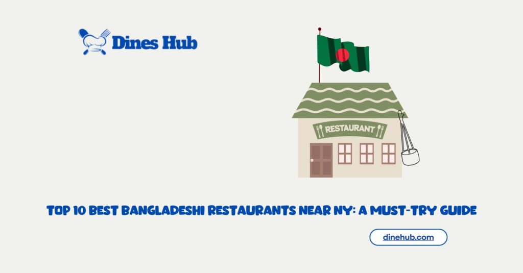 Top 10 Best Bangladeshi Restaurants Near NY A Must Try Guide